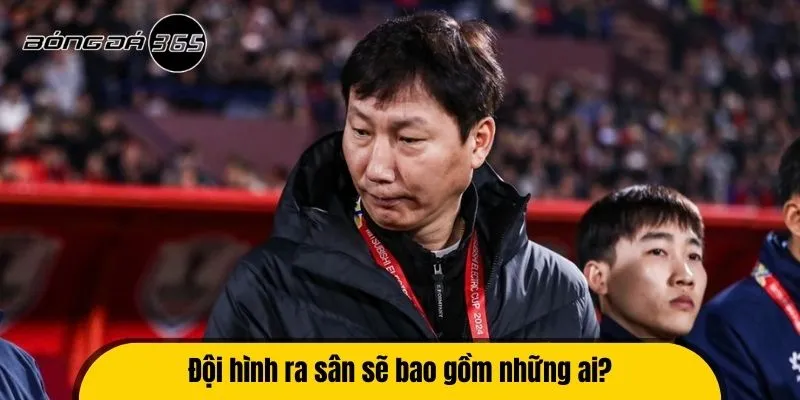 Đội hình ra sân bao gồm những ai?