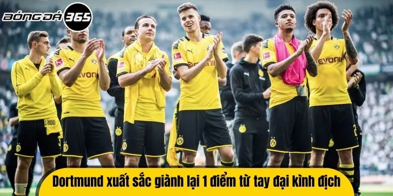 Dortmund xuất sắc giành lại 1 điểm từ tay đại kình địch