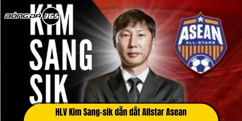 HLV Kim Sang-sik dẫn dắt Allstar Asean