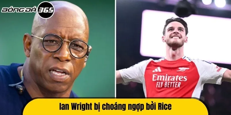 Ian Wright bị choáng ngợp bởi Rice