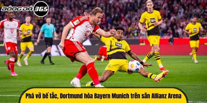 Phá vỡ bế tắc Dortmund hòa Bayern Munich trên sân Allianz Arena