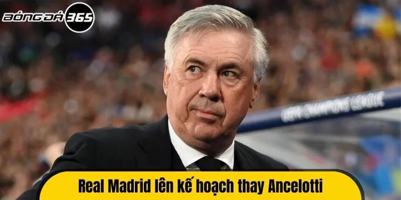 Real Madrid lên kế hoạch thay Ancelotti