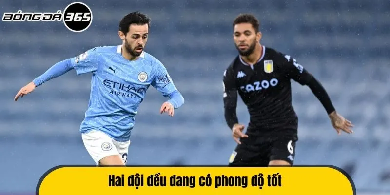 Hai đội đều đang có phong độ tốt
