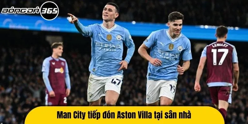 Man City tiếp đón Aston Villa tại sân nhà