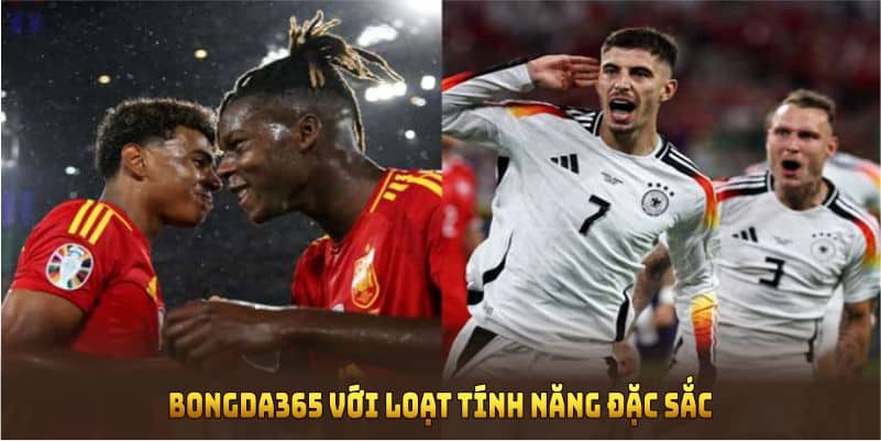Bongda365 với loạt tính năng đặc sắc đáp ứng mọi nhu cầu người dùng